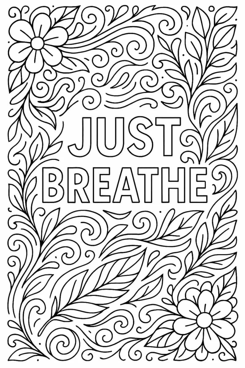 Картинка за оцветяване с надпис „Just Breathe“ за релаксация и вдъхновение, заобиколена от цветя и листа в черно-бели линии